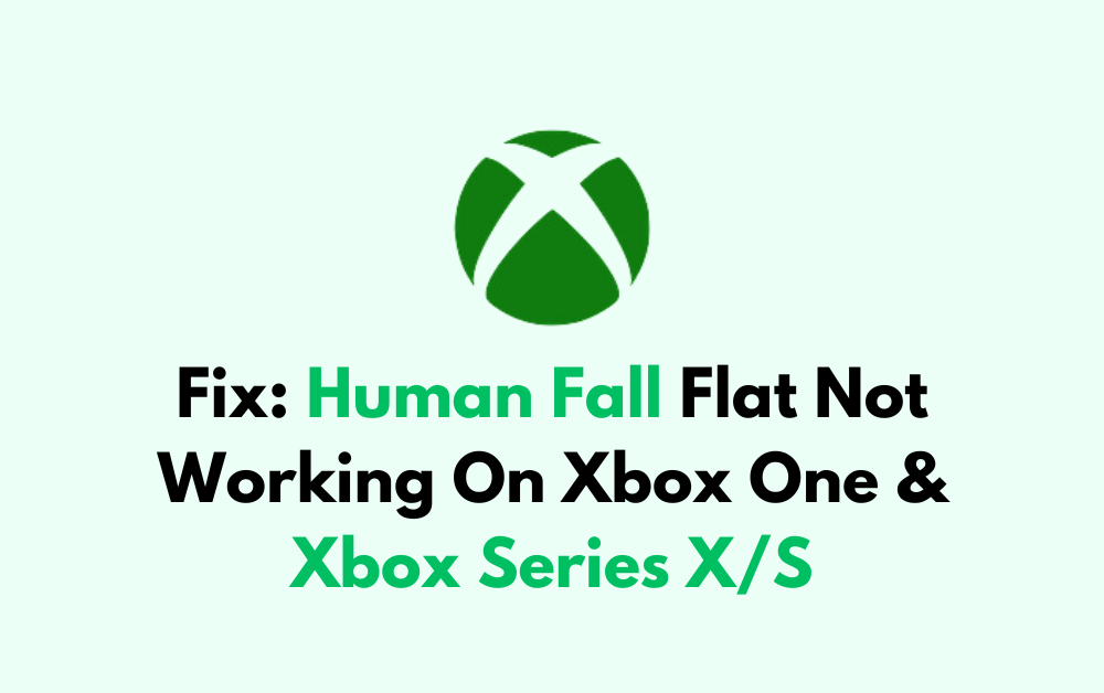 How To Fix Human Fall Flat Not Working On Xbox One Xbox Series X S