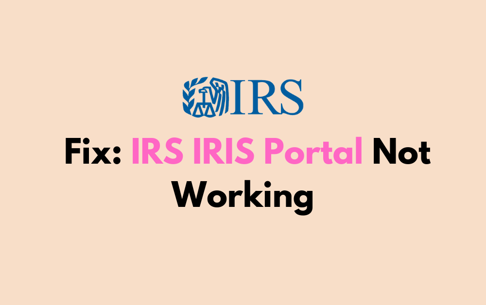 How To Fix IRS IRIS Portal Not Working 1