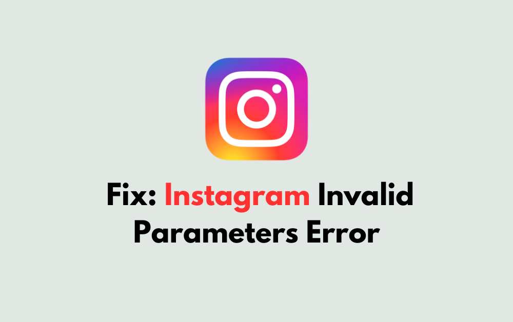 How To Fix Instagram Invalid Parameters Error