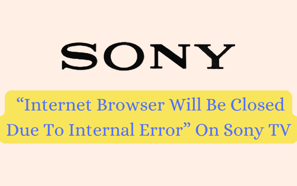 How To Fix Internet Browser Will Be Closed Due To Internal Error On Sony TV