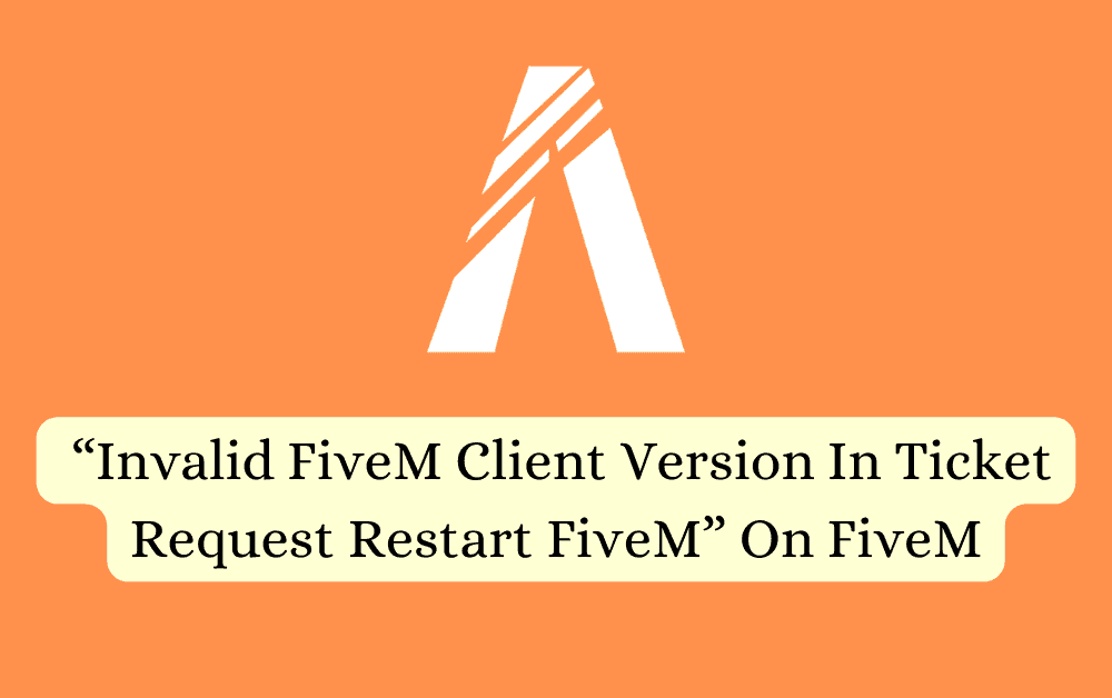 How To Fix “Invalid FiveM Client Version In Ticket Request Restart F
