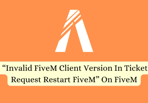 How To Fix Invalid FiveM Client Version In Ticket Request Restart FiveM On FiveM