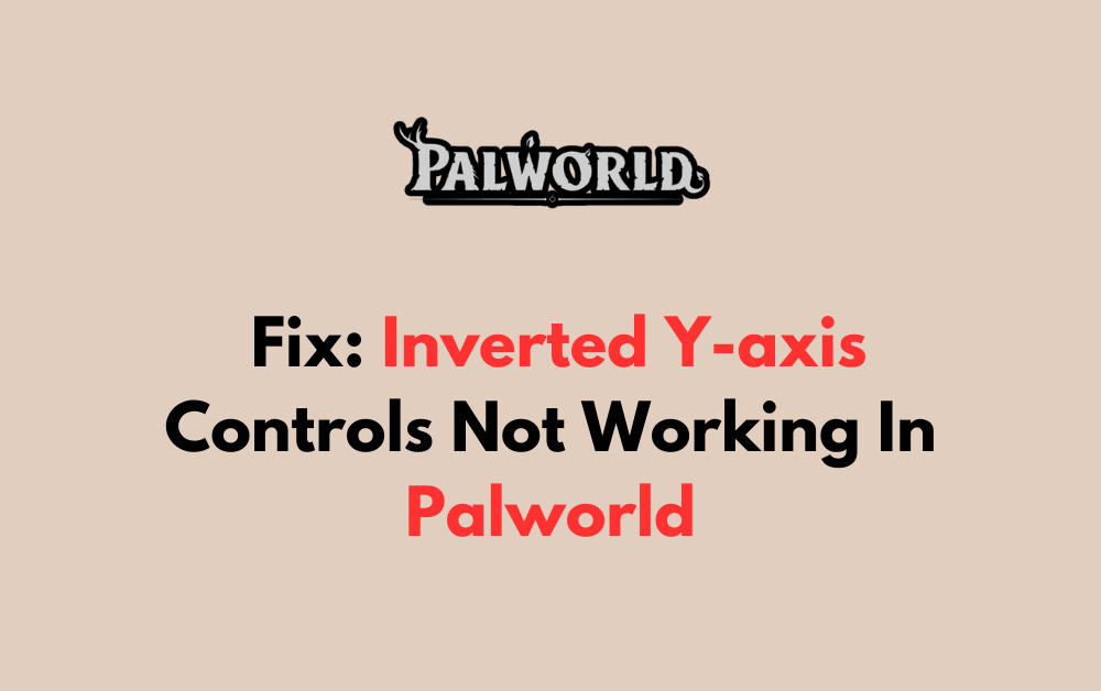 How To Fix Inverted Y axis Controls Not Working In Palworld