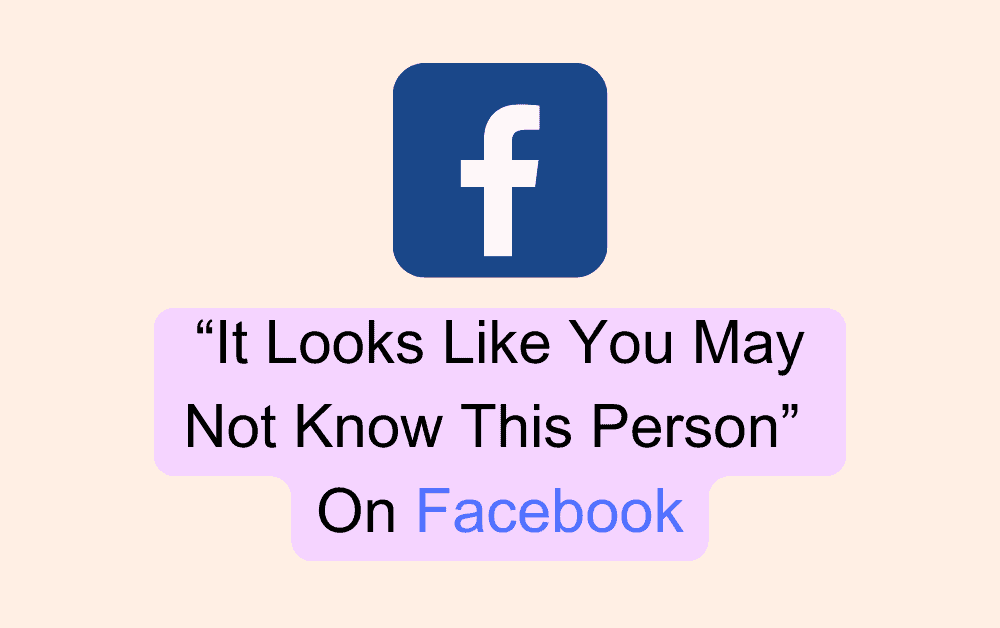 How To Fix “It Looks Like You May Not Know This Person” On Facebook