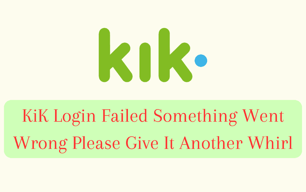 How To Fix KiK Login Failed Something Went Wrong Please Give It Another Whirl