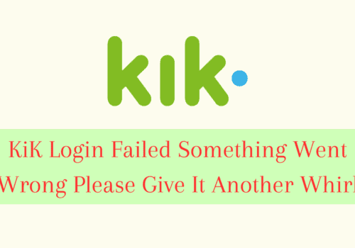 How to Fix KiK Login Failed Something Went Wrong Please Give It Another Whirl 7 How To Fix KiK Login Failed Something Went Wrong Please Give It Another Whirl