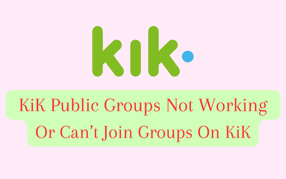 How To Fix KiK Public Groups Not Working Or Can’t Join Groups On KiK