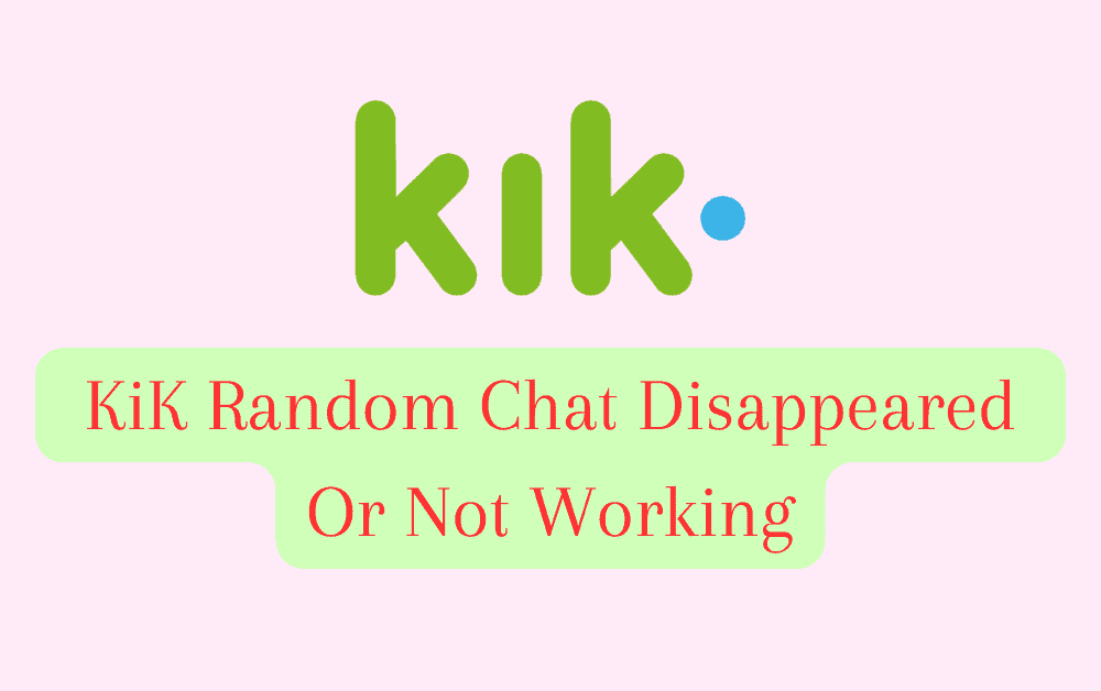 How To Fix KiK Random Chat Disappeared Or Not Working