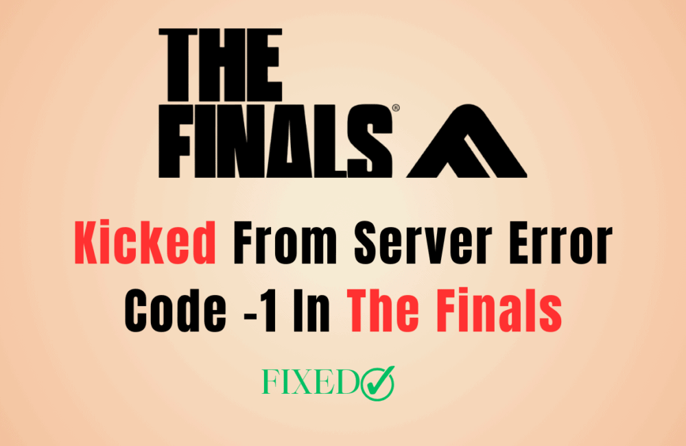 How To Fix Kicked From Server Error Code -1 In The Finals