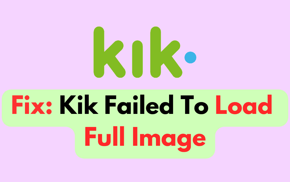 How To Fix Kik Failed To Load Full Image