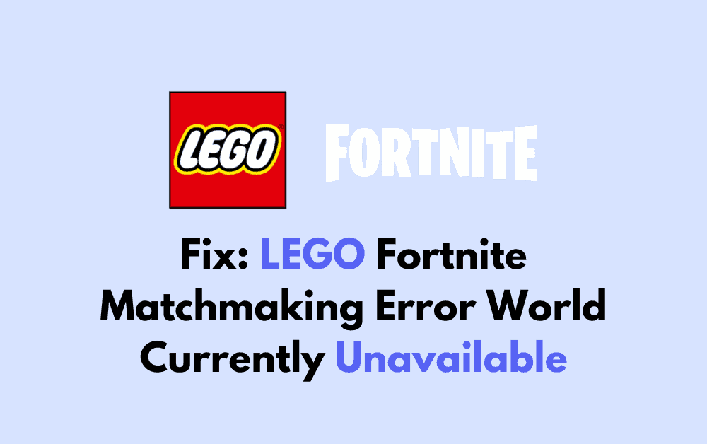 How To Fix LEGO Fortnite Matchmaking Error World Currently Unavailable