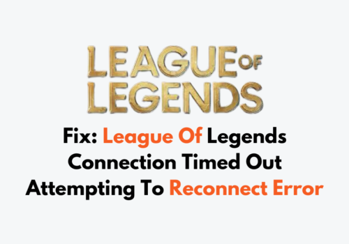 How To Fix League Of Legends Connection Timed Out Attempting To Reconnect Error