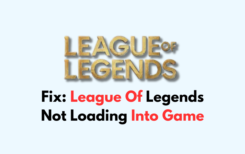 How To Fix League Of Legends Not Loading Into Game