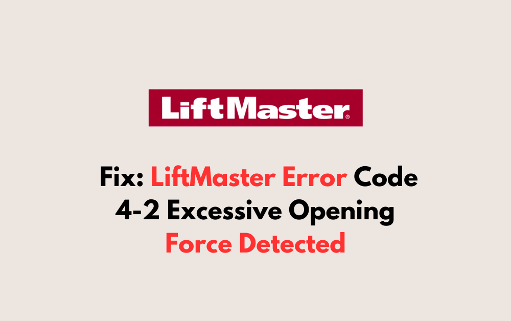 How To Fix LiftMaster Error Code 4 2 Excessive Opening Force Detected 1