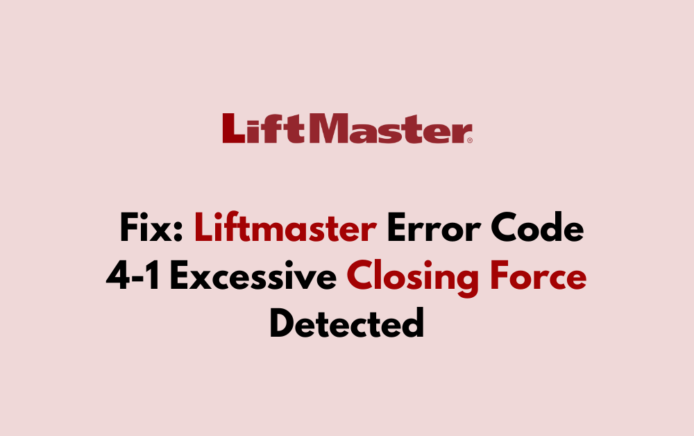 How To Fix Liftmaster Error Code 4 1 Excessive Closing Force Detected