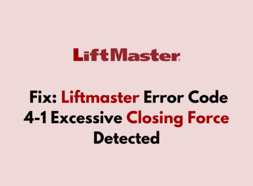 How To Fix Liftmaster Error Code 4 1 Excessive Closing Force Detected
