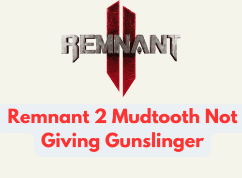 How To Fix Remnant 2 Mudtooth Not Giving Gunslinger