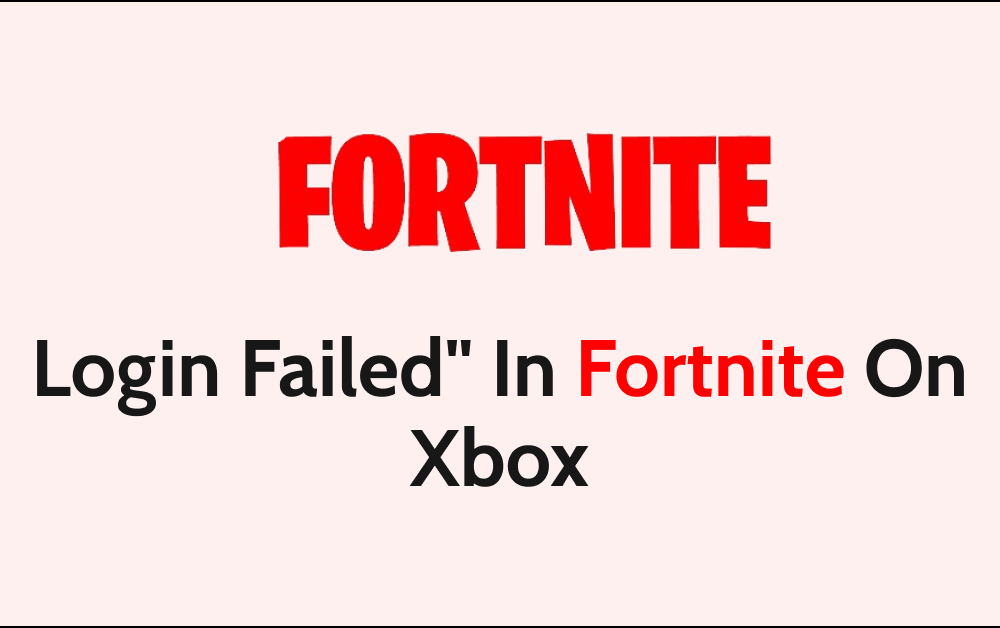How To Fix Login Failed In Fortnite On Xbox