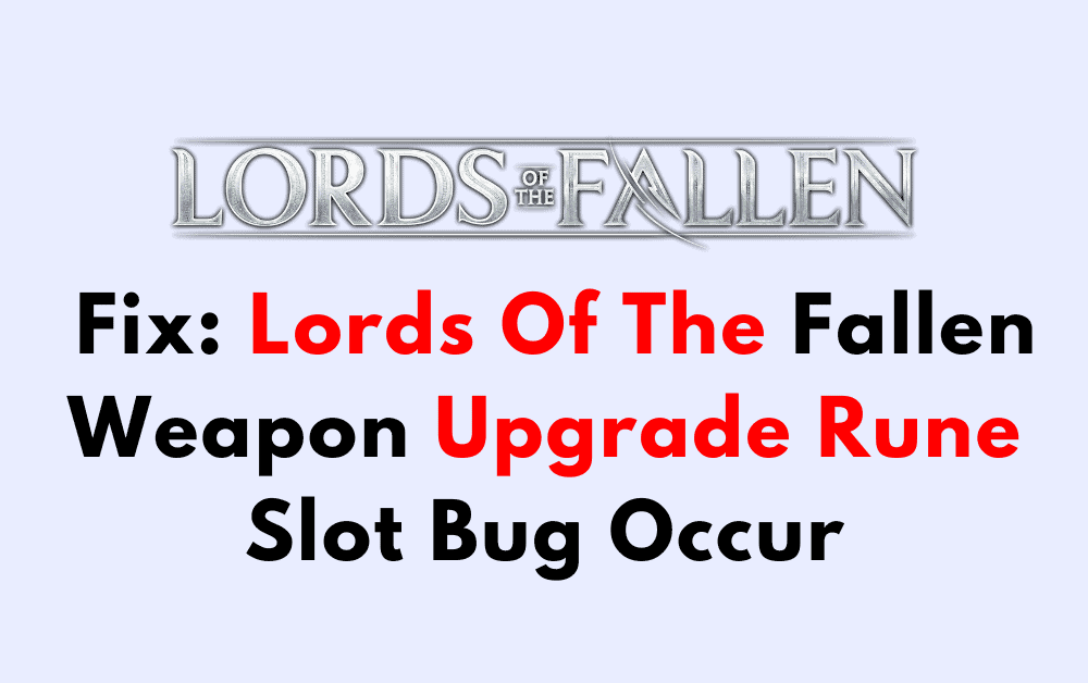 How To Fix Lords Of The Fallen Weapon Upgrade Rune Slot Bug Occur