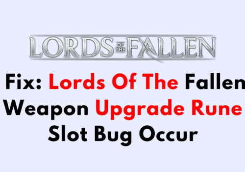 How To Fix Lords Of The Fallen Weapon Upgrade Rune Slot Bug Occur