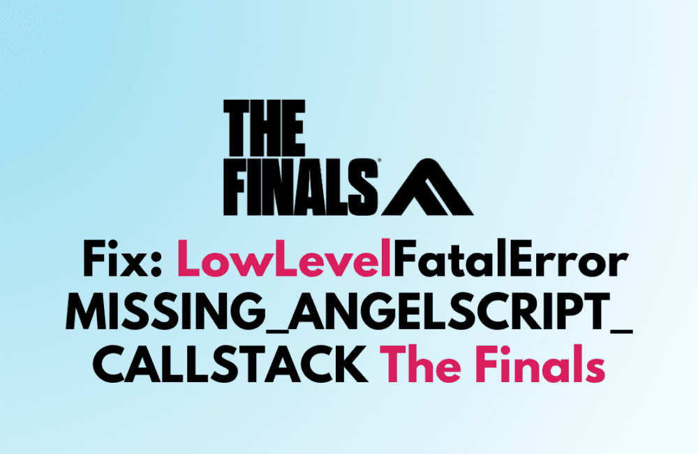 How To Fix LowLevelFatalError MISSING ANGELSCRIPT CALLSTACK The Finals