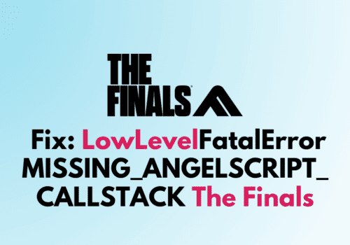 How To Fix LowLevelFatalError MISSING ANGELSCRIPT CALLSTACK The Finals
