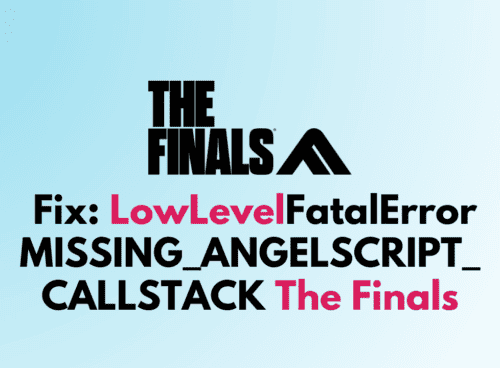 How To Fix LowLevelFatalError MISSING ANGELSCRIPT CALLSTACK The Finals