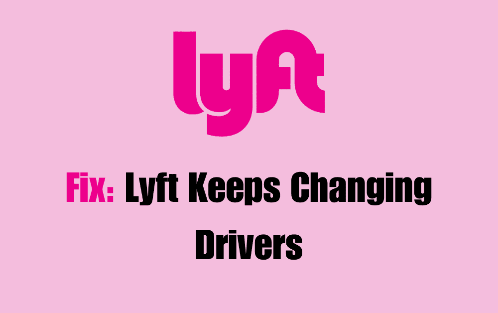 How To Fix Lyft Keeps Changing Drivers
