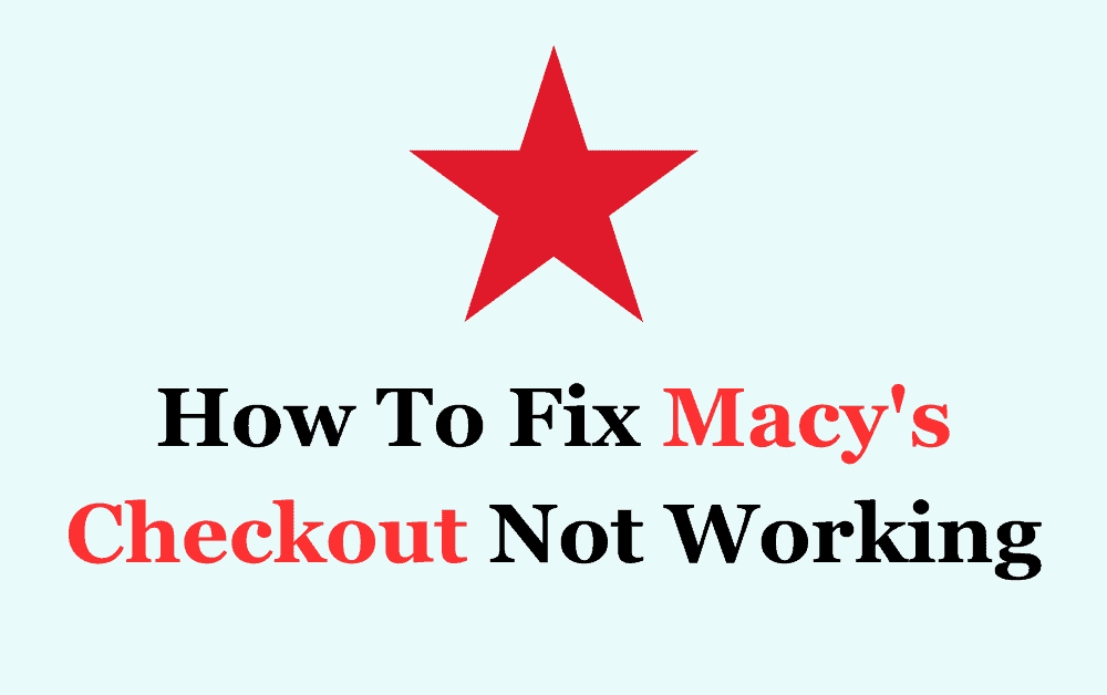 How To Fix Macys Checkout Not Working 1