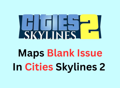 How To Fix Maps Blank Issue In Cities Skylines 2