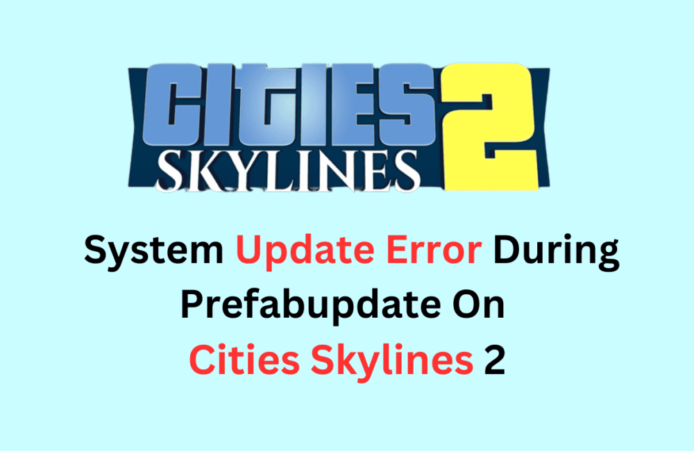 How To Fix System Update Error During Prefabupdate On Cities Skylines 2