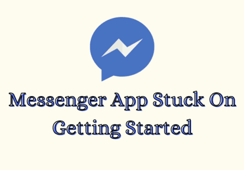 How To Fix Messenger App Stuck on Getting Started 5 How To Fix Messenger App Stuck on Getting Started