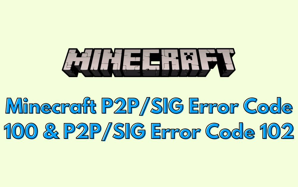 How To Fix Minecraft P2PSIG Error Code 100 & P2PSIG Error Code 102