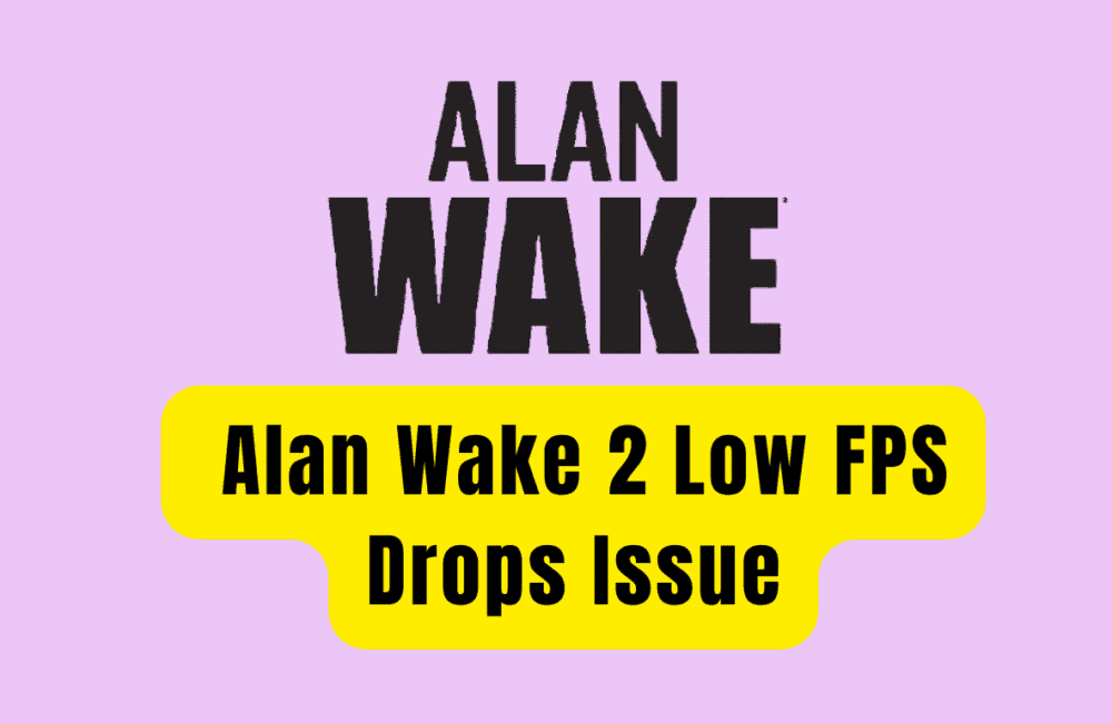 How to Fix Alan Wake 2 Low FPS Drops Issue