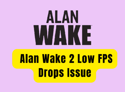 How to Fix Alan Wake 2 Low FPS Drops Issue