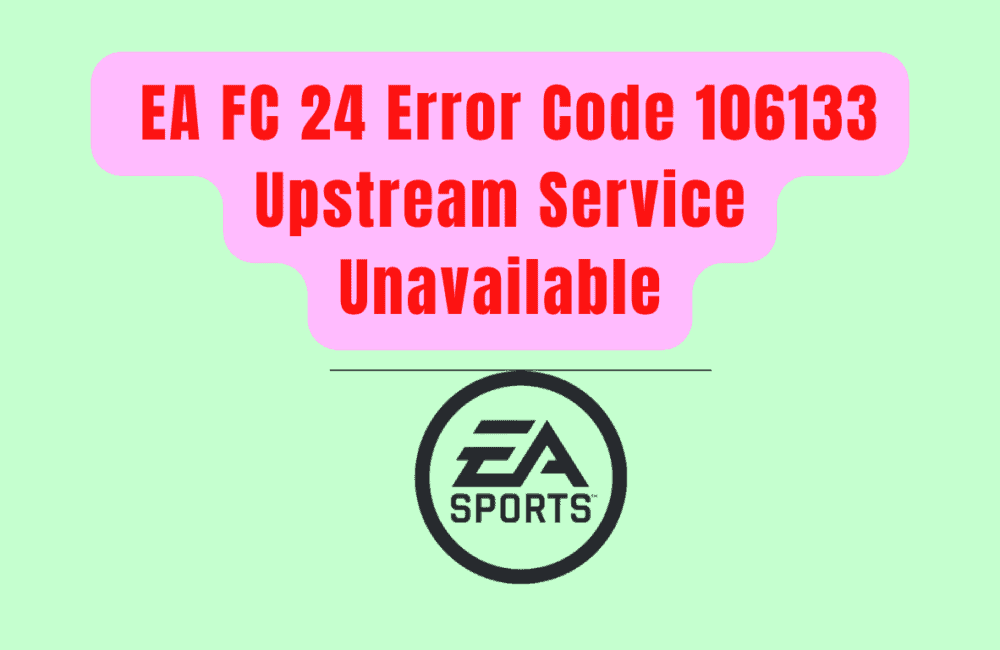 How To Fix EA FC 24 Error Code 106133 Upstream Service Unavailable