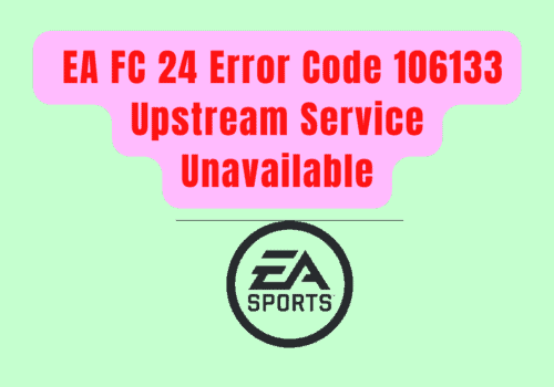 How To Fix EA FC 24 Error Code 106133 Upstream Service Unavailable