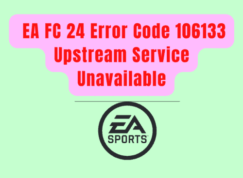How To Fix EA FC 24 Error Code 106133 Upstream Service Unavailable