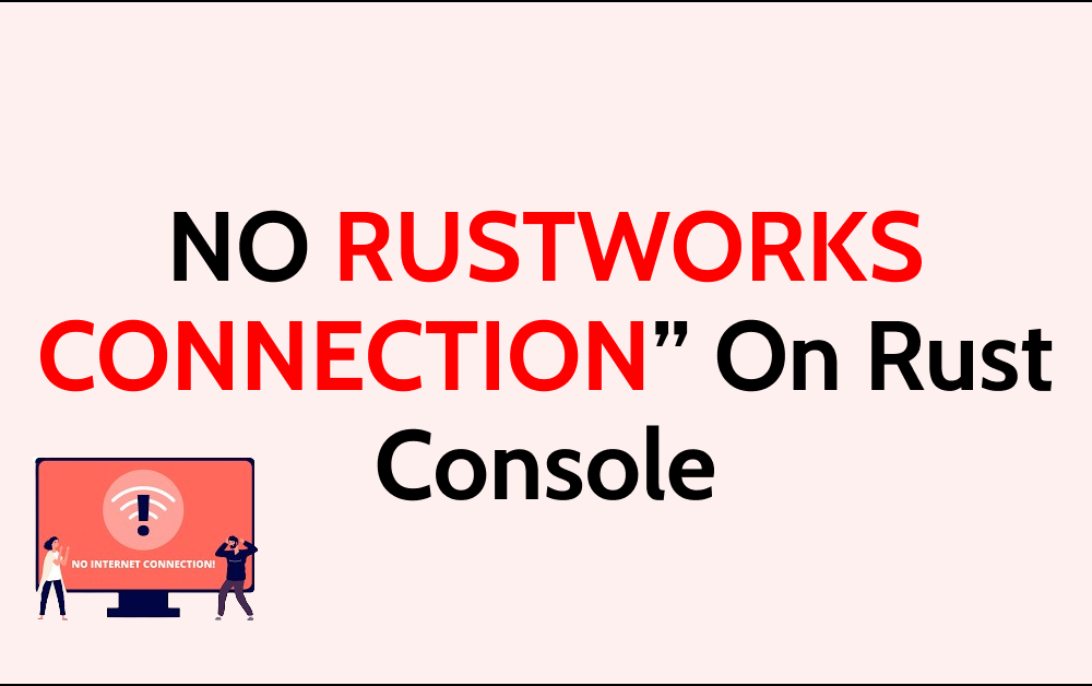 How To Fix NO RUSTWORKS CONNECTION On Rust Console