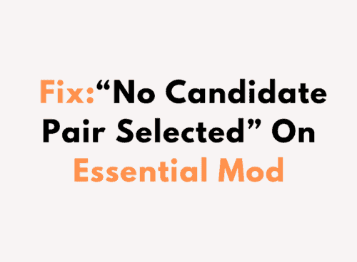 How To Fix No Candidate Pair Selected On Essential Mod