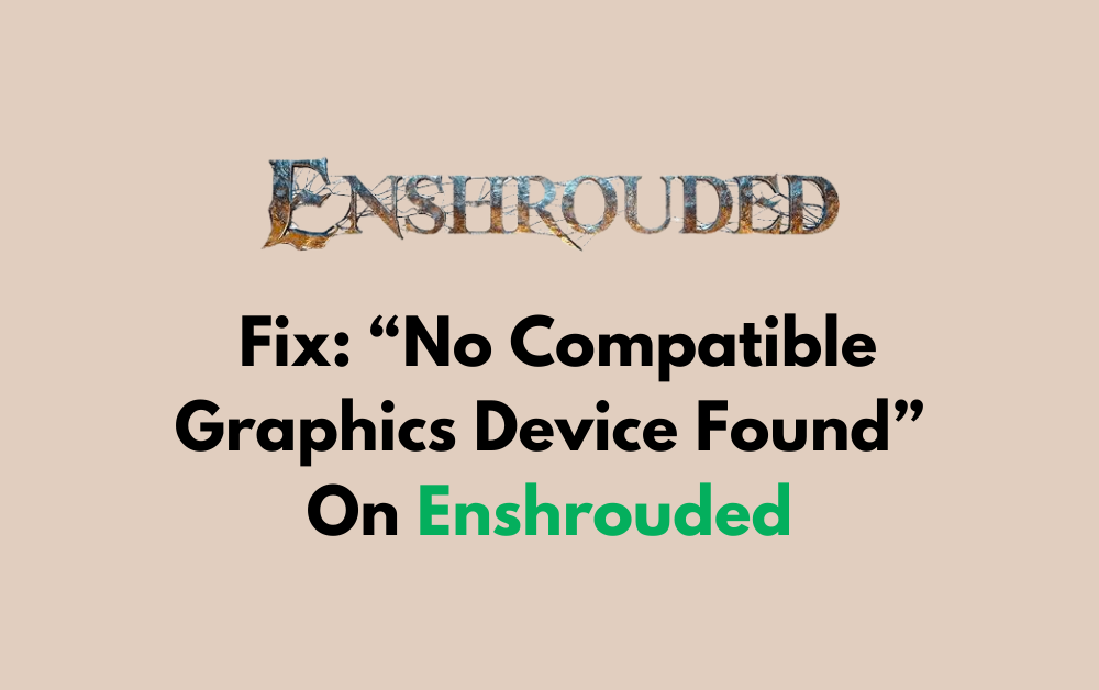 How To Fix No Compatible Graphics Device Found On Enshrouded
