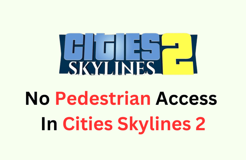 How To Fix No Pedestrian Access In Cities Skylines 2