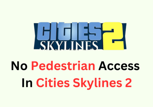 How To Fix No Pedestrian Access In Cities Skylines 2