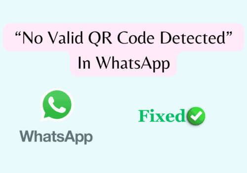 How To Fix “No Valid QR Code Detected” In WhatsApp