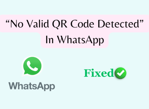 How To Fix “No Valid QR Code Detected” In WhatsApp