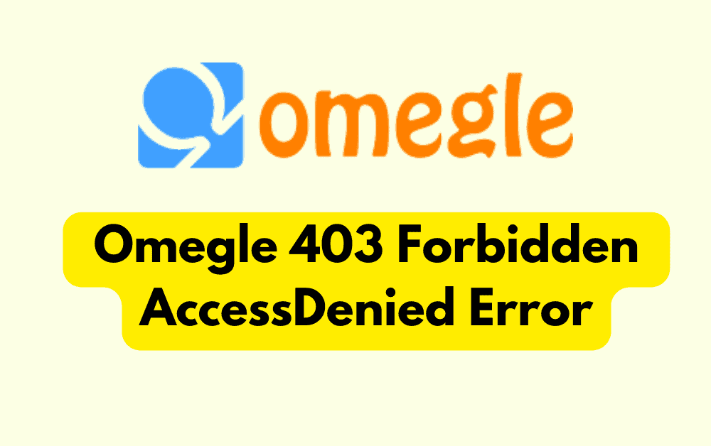How To Fix Omegle 403 Forbidden AccessDenied Error
