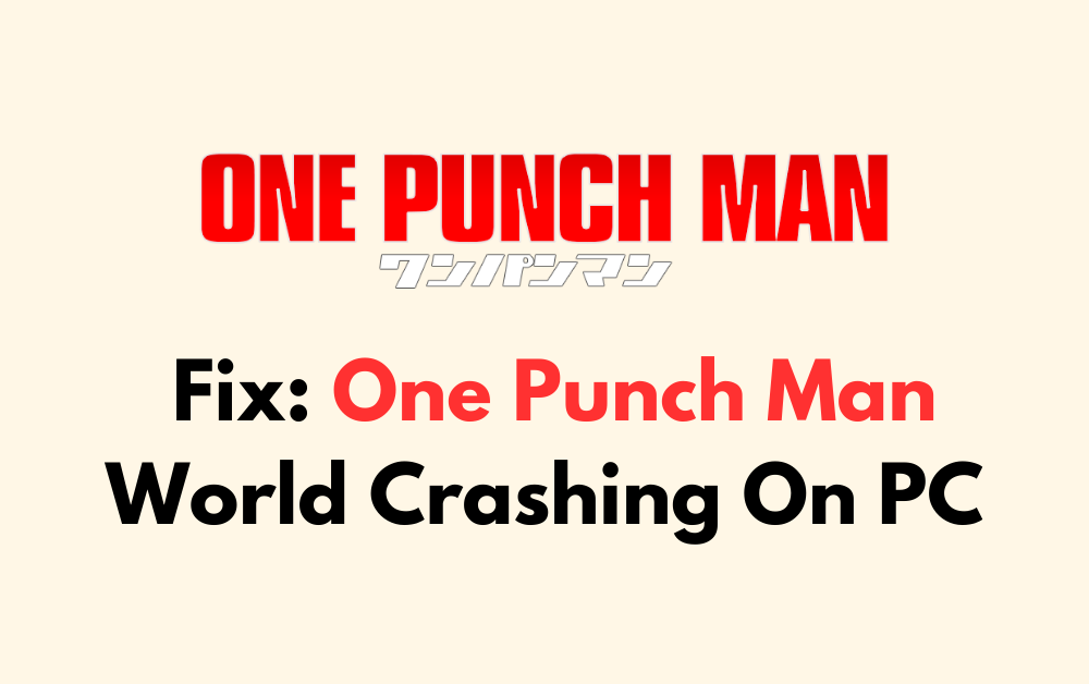 How To Fix One Punch Man World Crashing On PC 1