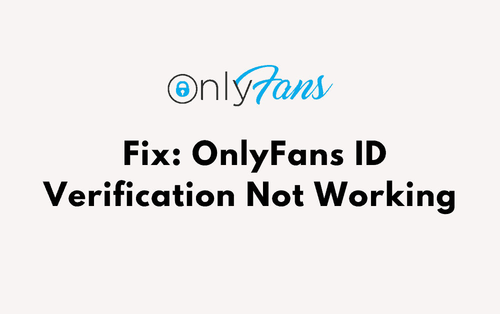 How To Fix OnlyFans ID Verification Not Working