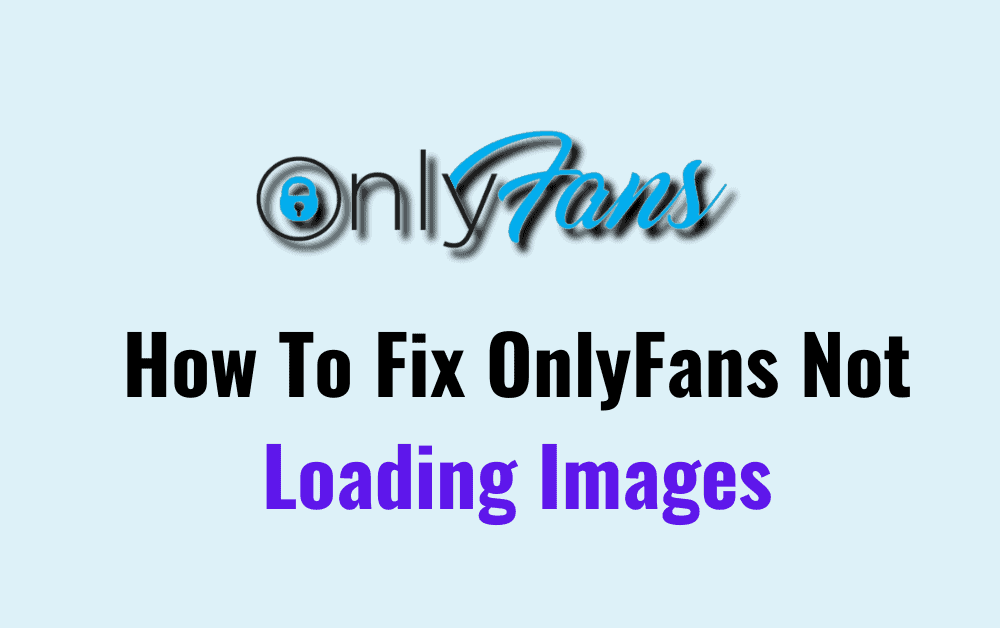 How To Fix OnlyFans Not Loading Images