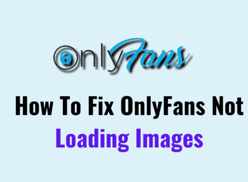 How To Fix OnlyFans Not Loading Images